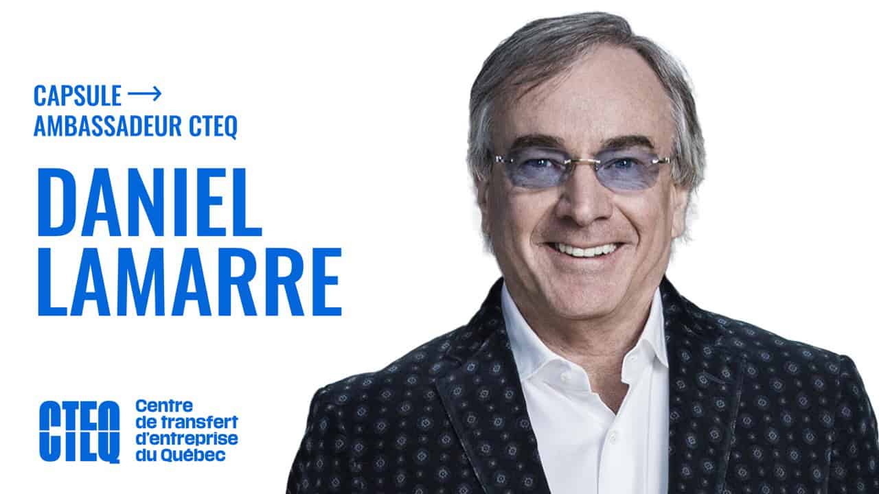 Capsule ambassadeur du CTEQ – Daniel Lamarre