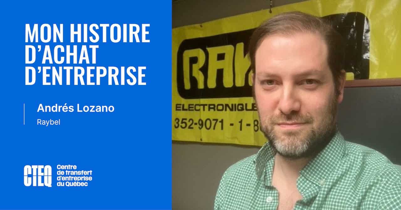 Mon histoire d&rsquo;achat d&rsquo;entreprise : Andrés Lozano— Électronique Raybel